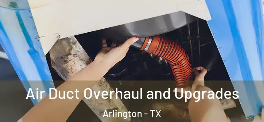  Air Duct Overhaul and Upgrades Arlington - TX