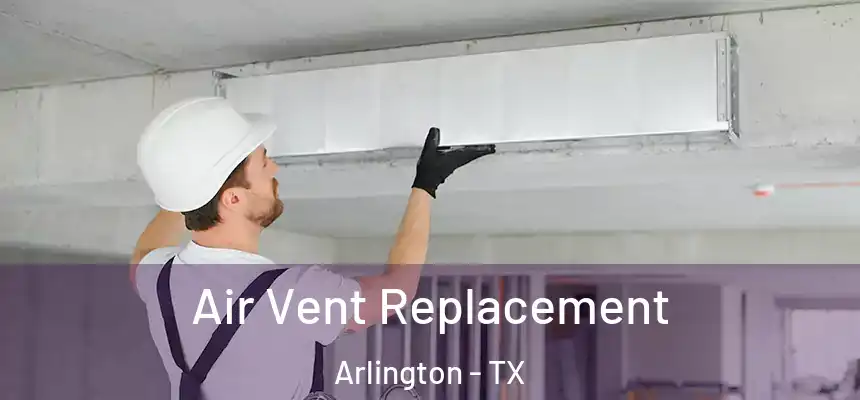 Air Vent Replacement Arlington - TX