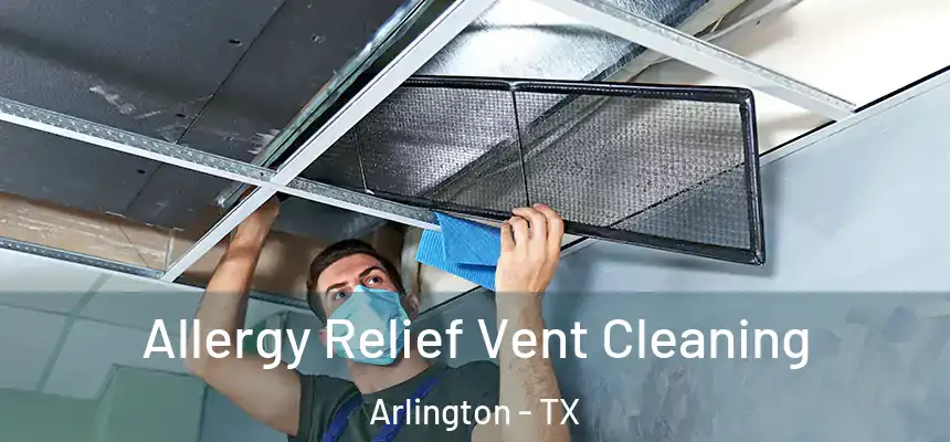  Allergy Relief Vent Cleaning Arlington - TX