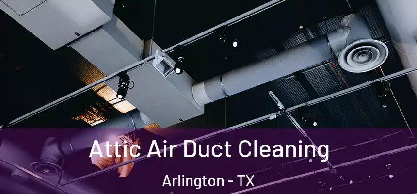  Attic Air Duct Cleaning Arlington - TX
