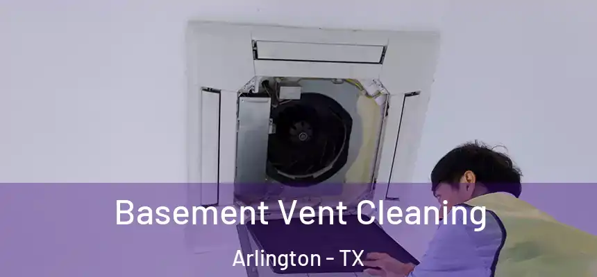  Basement Vent Cleaning Arlington - TX