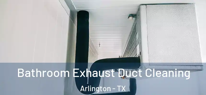  Bathroom Exhaust Duct Cleaning Arlington - TX