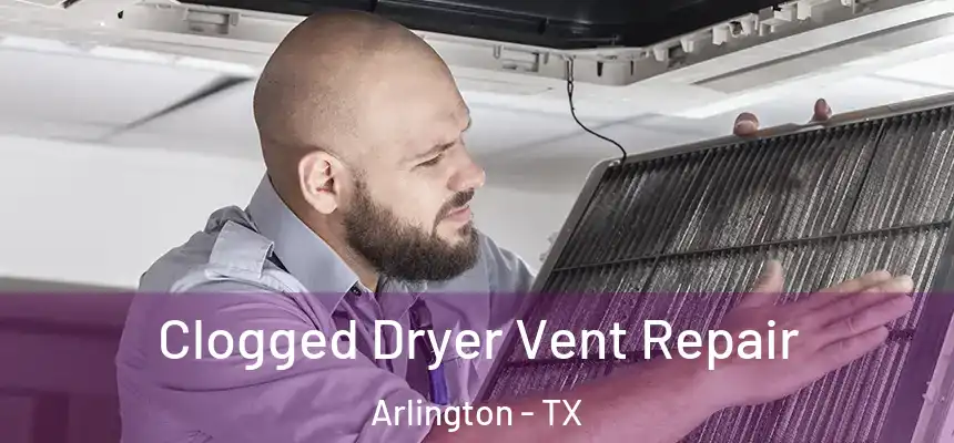  Clogged Dryer Vent Repair Arlington - TX
