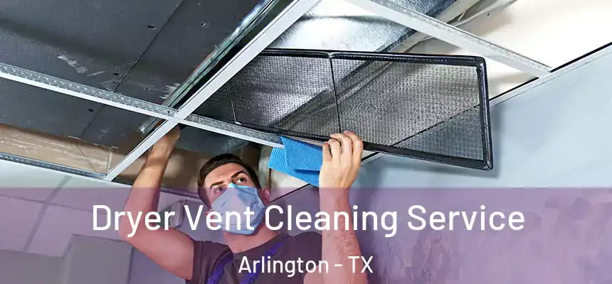  Dryer Vent Cleaning Service Arlington - TX