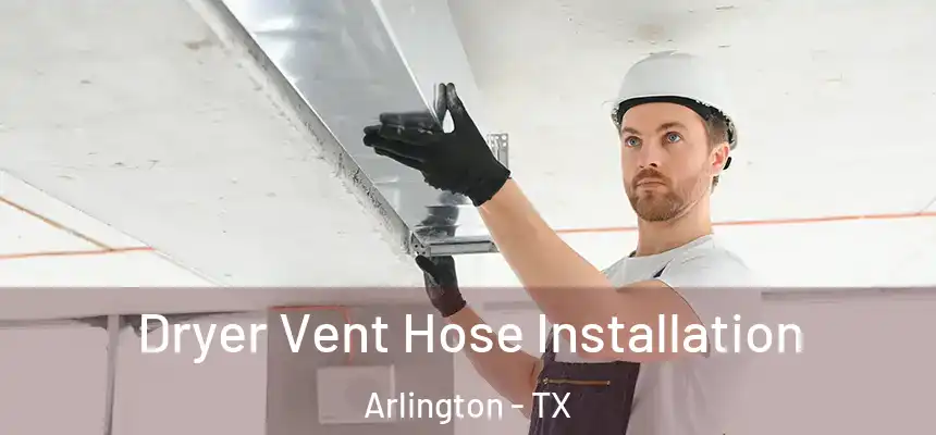  Dryer Vent Hose Installation Arlington - TX