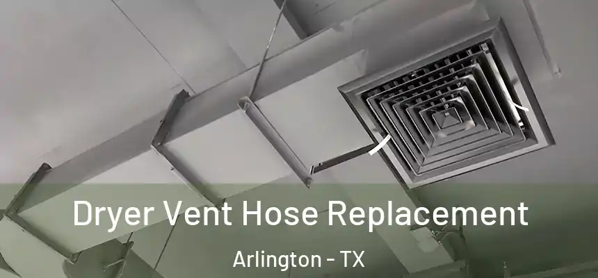  Dryer Vent Hose Replacement Arlington - TX