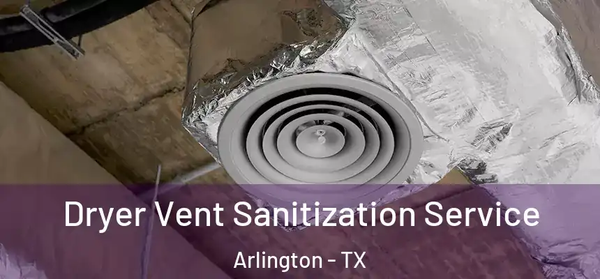  Dryer Vent Sanitization Service Arlington - TX