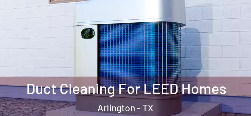  Duct Cleaning For LEED Homes Arlington - TX
