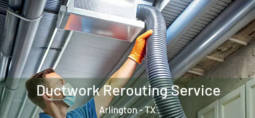  Ductwork Rerouting Service Arlington - TX