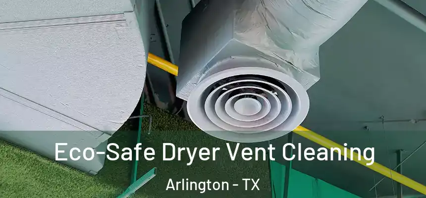  Eco-Safe Dryer Vent Cleaning Arlington - TX