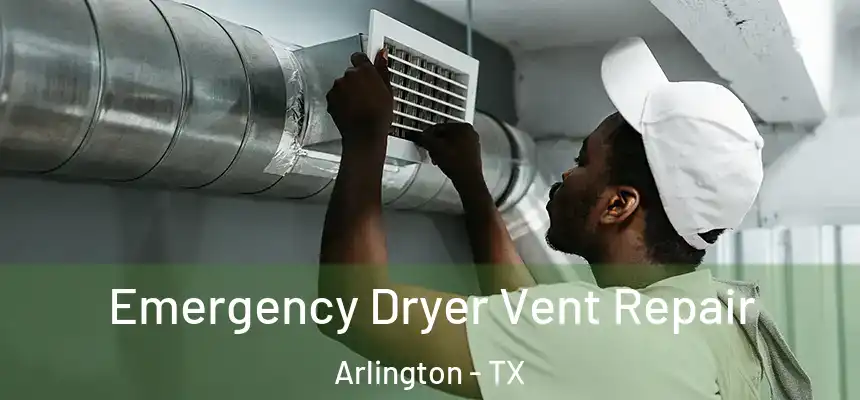  Emergency Dryer Vent Repair Arlington - TX
