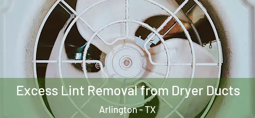  Excess Lint Removal from Dryer Ducts Arlington - TX