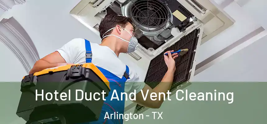 Hotel Duct And Vent Cleaning Arlington - TX
