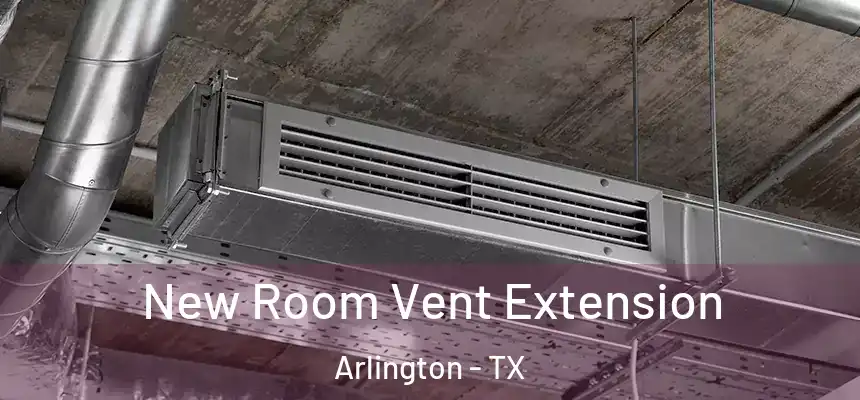  New Room Vent Extension Arlington - TX