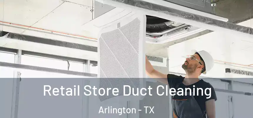  Retail Store Duct Cleaning Arlington - TX