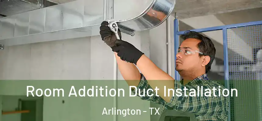 Room Addition Duct Installation Arlington - TX