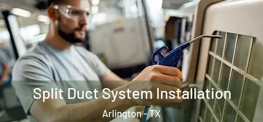  Split Duct System Installation Arlington - TX