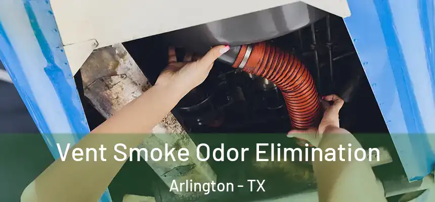  Vent Smoke Odor Elimination Arlington - TX