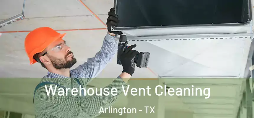 Warehouse Vent Cleaning Arlington - TX