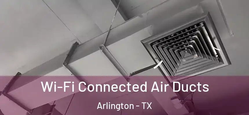  Wi-Fi Connected Air Ducts Arlington - TX